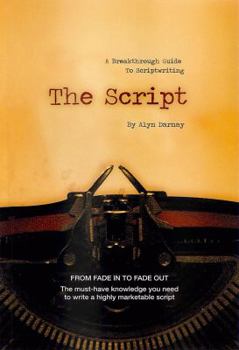 The Script...A Breakthrough Guide To Scriptwriting