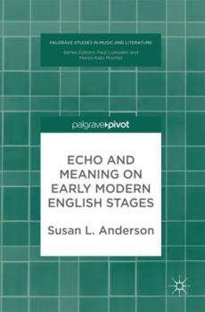 Hardcover Echo and Meaning on Early Modern English Stages Book