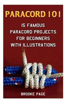 Paperback Paracord 101: 15 Famous Paracord Projects For Beginners With Illustrations Book