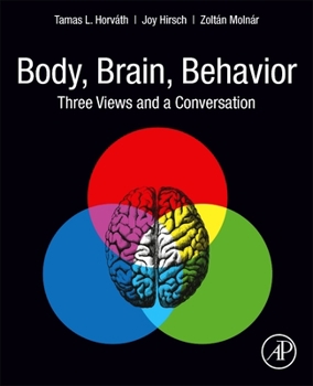 Paperback Body, Brain, Behavior: Three Views and a Conversation Book