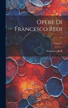 Hardcover Opere Di Francesco Redi ...; Volume 1 [Italian] Book