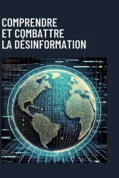 Comprendre et combattre la désinformation (French Edition)