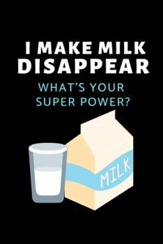 Paperback I Make Milk Disappear What's Your Super Power?: Funny Milk Lovers Notebook/Journal (6" X 9") Book