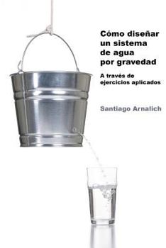 Paperback Como Diseñar un Sistema de Agua por Gravedad: A traves de ejercicios aplicados [Spanish] Book