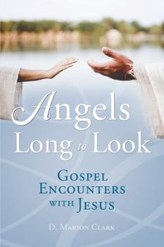 Paperback Angels Long to Look: Gospel Encounters with Jesus Book