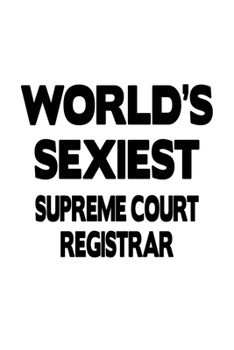 Paperback World's Sexiest Supreme Court Registrar: Awesome Supreme Court Registrar Notebook, Journal Gift, Diary, Doodle Gift or Notebook - 6 x 9 Compact Size- Book