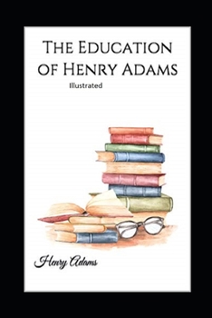 Paperback The Education of Henry Adams Illustrated Book