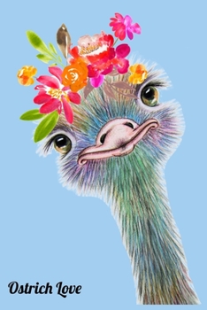 Paperback Ostrich Love (6x9 Notebook): Animal Theme Ostrich Wearing Flower Crown with Blue Soft Cover, 120 Pages (One Subject Notebook), Lined Pages Book