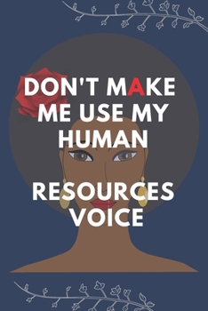 Paperback Don't Make Me Use My Human Resources Voice: Blank Lined Notebooks: Don't Make Me Use My Human Resources Voice Book