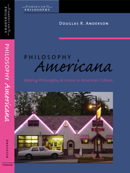 Hardcover Philosophy Americana: Making Philosophy at Home in American Culture Book