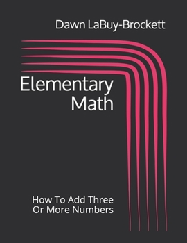 Paperback Elementary Math: How To Add Three Or More Numbers Book