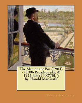 Paperback The Man on the Box (1904) - (1906 Broadway play & 1925 film) ( NOVEL ) By: Harold MacGrath Book