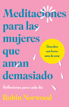 Hardcover Meditaciones Para Mujeres Que Aman Demasiado / Daily Mediations for Women Who Lo Ve Too Much [Spanish] Book