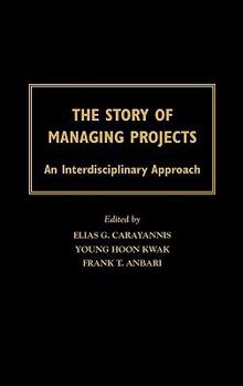 Hardcover The Story of Managing Projects: An Interdisciplinary Approach Book