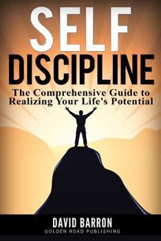 Paperback Self Discipline: The Comprehensive Guide to Realizing Your Life's Potential Book