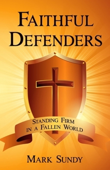 Paperback Faithful Defenders: Standing Firm in a Fallen World Book