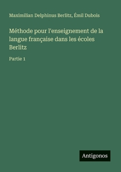 Paperback Méthode pour l'enseignement de la langue française dans les écoles Berlitz: Partie 1 [French] Book