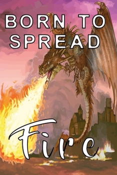 Born to spread fire notebook: Notebook, Diary and Journal with 120 Lined Pages for dragon born and dragon fans