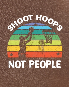 Paperback Shoot Hoops Not People: Awesome Anti-Guns Planner for Planning Your Days Weeks and Months Book