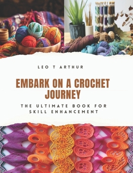 Paperback Embark on a Crochet Journey: The Ultimate Book for Skill Enhancement Book