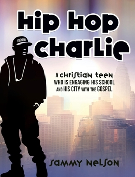 Hardcover Hip Hop Charlie: A Christian Teen Who is Engaging His School and His City with the Gospel Book