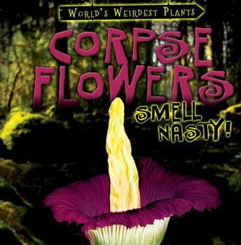 Corpse Flowers Smell Nasty! - Book  of the World's Weirdest Plants