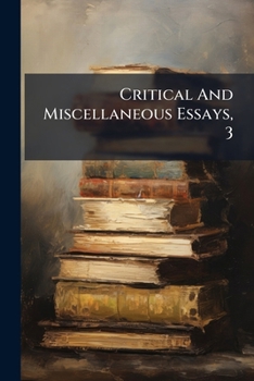 Paperback Critical And Miscellaneous Essays, 3 Book