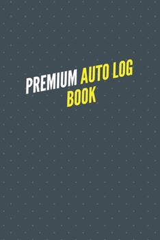 Paperback Premium Auto Log Book: Simple Vehicle Automotive Repair and Maintenance Log For Car, Truck, Motorcycle with Mileage Record, and Expense Log T Book