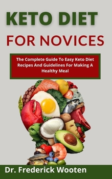 Paperback Keto Diet For Novices: The Complete Guide To Easy Keto Diet Recipes And Guidelines For Making A Healthy Meal Book