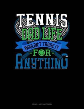 Paperback Tennis Dad Life Wouldn't Trade It for Anything: Cornell Notes Notebook Book