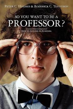 Paperback So you want to be a Professor?: How to Succeed in Academia Book