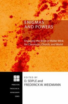 Enigmas and Powers: Engaging the Work of Walter Wink for Classroom, Church, and World (Princeton Theological Monograph)
