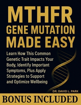 Paperback MTHFR Gene Mutation Made Easy: Learn How This Common Genetic Trait Impacts Your Body, Identify Important Symptoms, Plus Apply Strategies to Support an Book