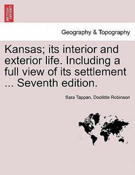 Paperback Kansas; Its Interior and Exterior Life. Including a Full View of Its Settlement ... Seventh Edition. Book