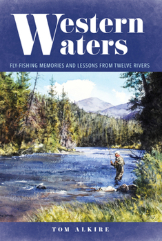 Hardcover Western Waters: Fly-Fishing Memories and Lessons from Twelve Rivers Book