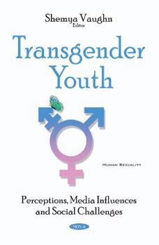 Paperback Transgender Youth: Perceptions, Media Influences and Social Challenges (Human Sexuality) Book