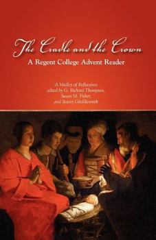 Paperback The Cradle and the Crown: A Regent College Advent Reader Book