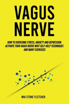 Paperback Vagus Nerve: How To Overcome Stress, Anxiety and Depression. Activate Your Vagus Nerve whit Self-Help Techniques and many Exercises Book