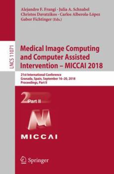 Paperback Medical Image Computing and Computer Assisted Intervention - Miccai 2018: 21st International Conference, Granada, Spain, September 16-20, 2018, Procee Book