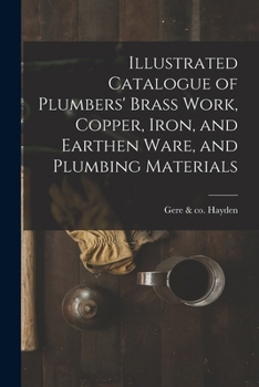 Paperback Illustrated Catalogue of Plumbers' Brass Work, Copper, Iron, and Earthen Ware, and Plumbing Materials Book