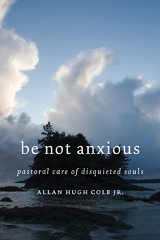 Paperback Be Not Anxious: Pastoral Care of Disquieted Souls Book