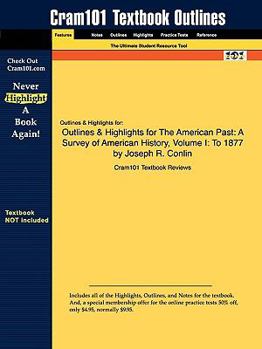 Paperback Outlines & Highlights for the American Past: A Survey of American History, Volume I: To 1877 by Joseph R. Conlin Book