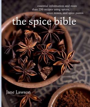 Paperback The: Spice Bible: Essential Information and More Than 250 Recipes Using Spices, Spice Mixes, and Spice Pastes Book