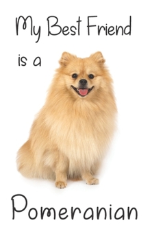 My best Friend is a Pomeranian: 8” x 5” Blank lined Journal Notebook 120 College Ruled Pages (Best Friends)