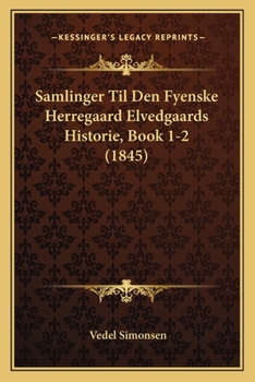 Paperback Samlinger Til Den Fyenske Herregaard Elvedgaards Historie, Book 1-2 (1845) [Danish] Book