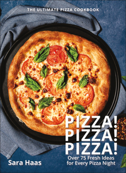 Hardcover Pizza! Pizza! Pizza!: Over 75 Fresh Recipes for Every Pizza Night - The Ultimate Pizza Cookbook Book