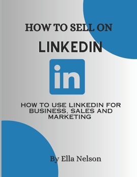 Paperback How to sell on linkedIn 2023: How to use LinkedIn for business, sales and marketing Book