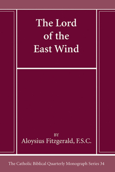 The Lord of the East Wind (The Catholic Biblical Quarterly. Monograph Series, 34)