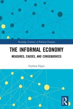Paperback The Informal Economy: Measures, Causes, and Consequences Book