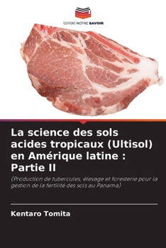 La science des sols acides tropicaux (Ultisol) en Amérique latine: Partie II (French Edition)